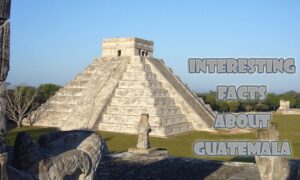 10 Interesting facts about Guatemala