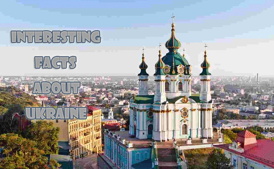 10 Interesting facts about Ukraine